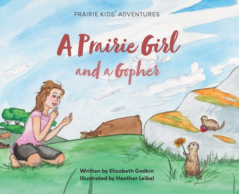 A Prairie Girl and a Gopher: Prairie Kids' Adventures By Elizabeth Godkin, Heather Leibel (Illustrator) Cover Image