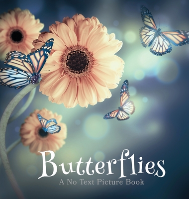 Butterflies, A No Text Picture Book: A Calming Gift for Alzheimer Patients and Senior Citizens Living With Dementia By Lasting Happiness Cover Image