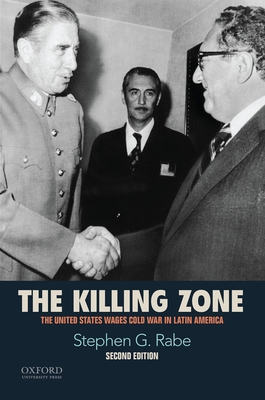 The Killing Zone: The United States Wages Cold War in Latin America By Stephen G. Rabe Cover Image