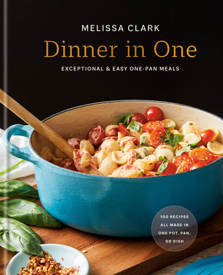 Dinner in One: Exceptional & Easy One-Pan Meals: A Cookbook By Melissa Clark Cover Image