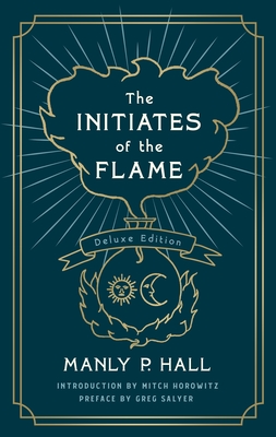 The Initiates of the Flame: The Deluxe Edition By Manly P. Hall, Greg Salyer (Foreword by), Mitch Horowitz (Introduction by) Cover Image