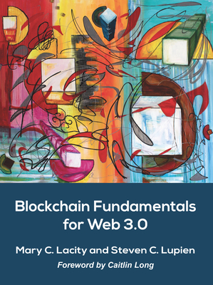 Blockchain Fundamentals for Web 3.0: - By Mary C. Lacity, Steven C. Lupien Cover Image