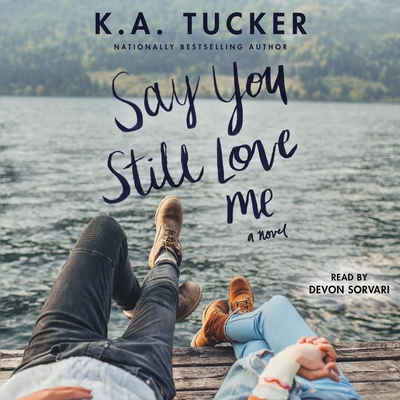 Say You Still Love Me By K. a. Tucker, Devon Sorvari (Read by) Cover Image