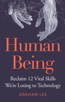 Human Being: Reclaim 12 Vital Skills We’re Losing to Technology Cover Image
