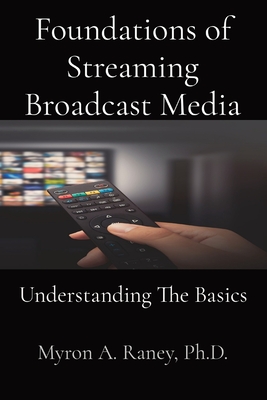 Foundations of Streaming Broadcast Media: Understanding The Basics Cover Image