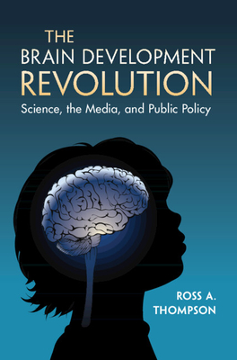 The Brain Development Revolution: Science, the Media, and Public Policy Cover Image