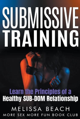 Submissive Training: Learn the Principles of a Healthy SUB Submissive Training: Learn the Principles of a Healthy SUB