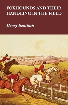Foxhounds and Their Handling in the Field By Henry Bentinck Cover Image