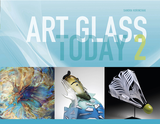 Art Glass Today 2 By Sandra Korinchak Cover Image