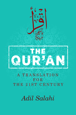 The Qur'an: A Translation for the 21st Century By Adil Salahi (Editor), Adil Salahi (Translator) Cover Image