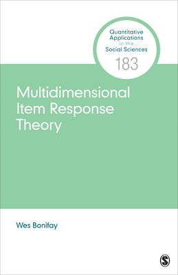Multidimensional Item Response Theory (Quantitative Applications in the Social Sciences #183) By Wes Bonifay Cover Image