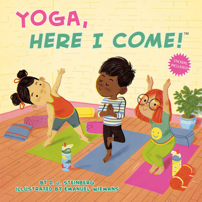 Yoga, Here I Come! By D.J. Steinberg, Emanuel Wiemans (Illustrator) Cover Image