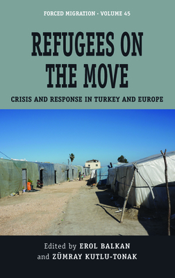 Refugees on the Move: Crisis and Response in Turkey and Europe (Forced Migration #45) Cover Image