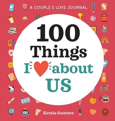 A Couple's Love Journal: 100 Things I Love About Us (100 Things I Love About You Journal ) By Ketsia Gustave Cover Image