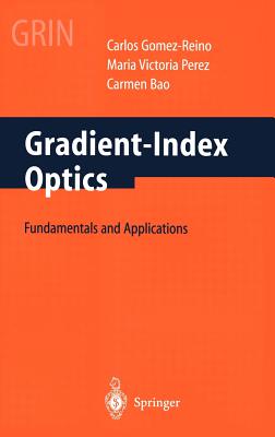Gradient-Index Optics: Fundamentals and Applications By C. Gomez-Reino, M. V. Perez, C. Bao Cover Image