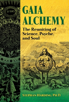 Gaia Alchemy: The Reuniting of Science, Psyche, and Soul By Stephan Harding, Stephen Harrod Buhner (Foreword by) Cover Image