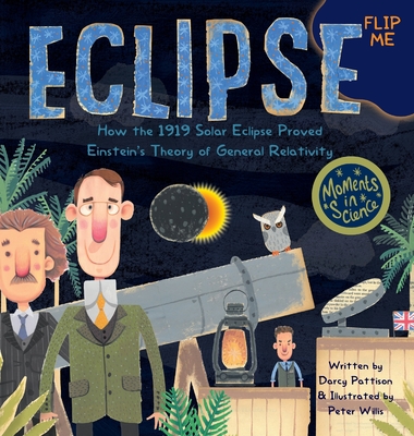 Eclipse: How the 1919 Solar Eclipse Proved Einstein's Theory of General Relativity By Darcy Pattison, Peter Willis Cover Image