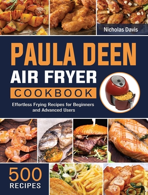 Paula Deen Air Fryer Cookbook: 500 Effortless Frying Recipes for Beginners and Advanced Users Cover Image
