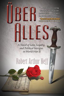 Über Alles: A Novel of Love, Loyalty, and Political Intrigue In World War II