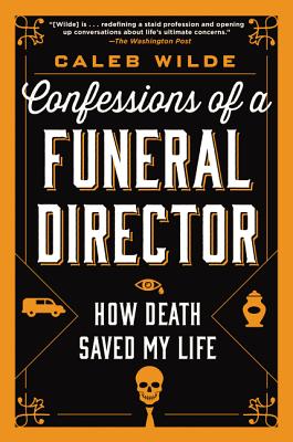 Confessions of a Funeral Director: How Death Saved My Life Cover Image