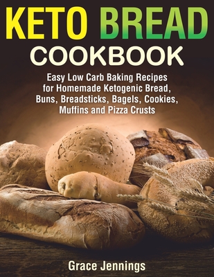 Keto Bread Cookbook: Easy Low Carb Baking Recipes for Homemade ...