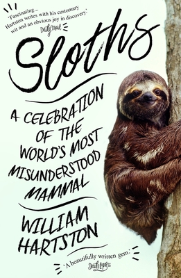 Sloths: A Celebration of the World’s Most Misunderstood Mammal By William Hartston Cover Image