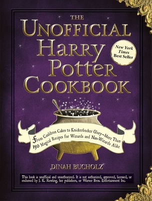 The Unofficial Harry Potter Cookbook: From Cauldron Cakes to Knickerbocker Glory--More Than 150 Magical Recipes for Wizards and Non-Wizards Alike (Unofficial Cookbook) Cover Image