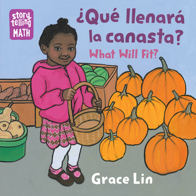 ¿Qué llenará la canasta? / What Will Fit? (Storytelling Math) By Grace Lin, Grace Lin (Illustrator) Cover Image