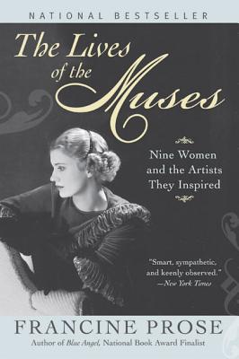 The Lives of the Muses: Nine Women & the Artists They Inspired By Francine Prose Cover Image