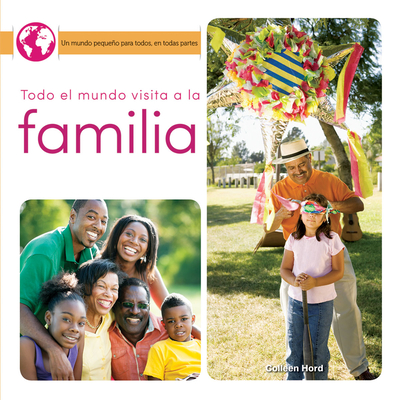 Todo El Mundo Visita a la Familia: Everyone Visits Family (Little World Everyone Everywhere)