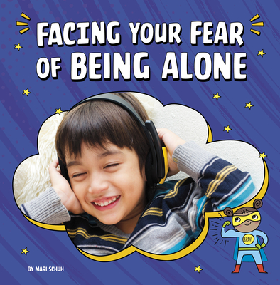 Facing Your Fear of Being Alone By Mari Schuh Cover Image