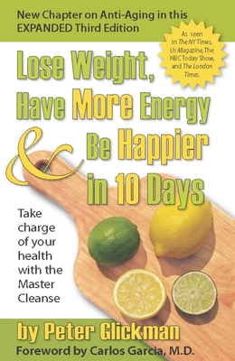 Lose Weight, Have More Energy & Be Happier in 10 Days: Take Charge of Your Health with the Master Cleanse Cover Image