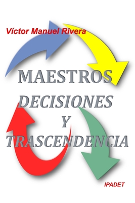 Maestros, Decisiones y Trascendencia By Víctor Manuel Rivera-Rivera Cover Image