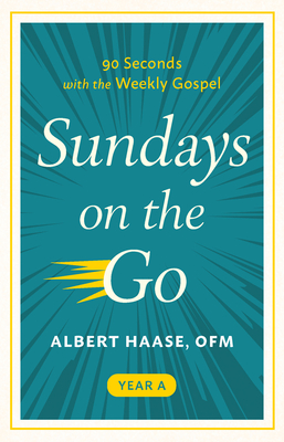 Sundays on the Go: 90 Seconds with the Weekly Gospel (Year A) By Albert Haase, OFM Cover Image