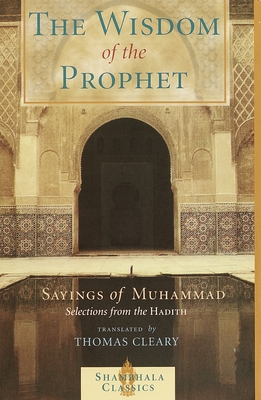 The Wisdom of the Prophet: The Sayings of Muhammad By Thomas Cleary (Translated by) Cover Image