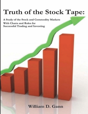 Truth of the Stock Tape: A Study of the Stock and Commodity Markets for Successful Trading and Investing By William D. Gann Cover Image