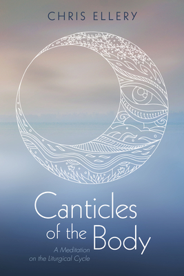 Canticles of the Body By Chris Ellery Cover Image