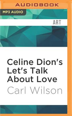 Celine Dion's Let's Talk about Love: A Journey to the End of Taste (33 1/3)
