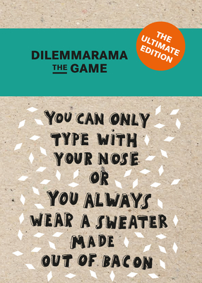 Dilemmarama The Game: The Ultimate Edition: The Game Is Simple, You Have To Choose! Cover Image