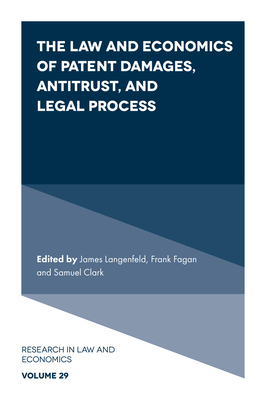 The Law and Economics of Patent Damages, Antitrust, and Legal Process (Research in Law and Economics) By James Langenfeld (Editor), Frank Fagan (Editor), Samuel Clark (Editor) Cover Image