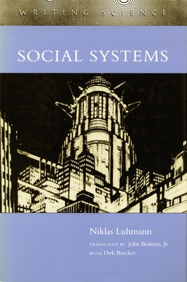 Social Systems (Writing Science) By Niklas Luhmann, John Bednarz (Translator), Dirk Baecker (Translator) Cover Image