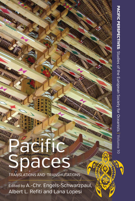 Pacific Spaces: Translations and Transmutations (Pacific Perspectives: Studies of the European Society for Oc #10) By A. -Chr Engels-Schwarzpaul (Editor), Lana Lopesi (Editor), Albert L. Refiti (Editor) Cover Image