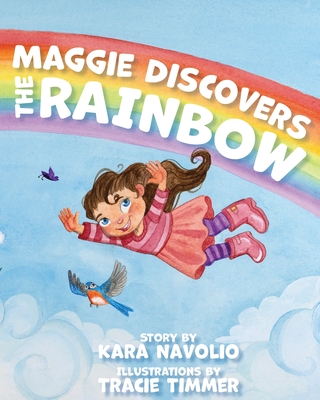 Maggie Discovers the Rainbow By Kara Navolio, Tracie Timmer (Illustrator) Cover Image