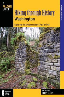 Hiking Through History Washington: Exploring the Evergreen State's Past by Trail Cover Image