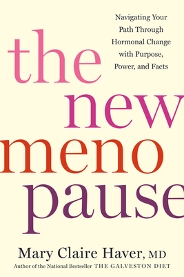 The New Menopause: Navigating Your Path Through Hormonal Change with Purpose, Power, and Facts By Mary Claire Haver, MD Cover Image