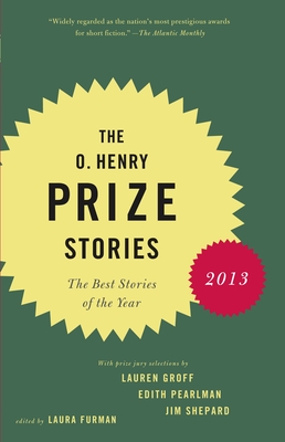 The O. Henry Prize Stories 2013: Including stories by Donald Antrim, Andrea Barrett, Ann Beattie, Deborah Eisenberg, Ruth Prawer Jhabvala, Kelly Link, Alice Munro, and Lily Tuck (The O. Henry Prize Collection) Cover Image