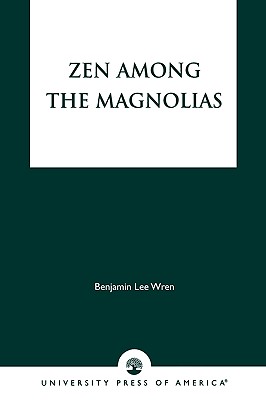 Zen Among the Magnolias By Benjamin Lee Wren Cover Image
