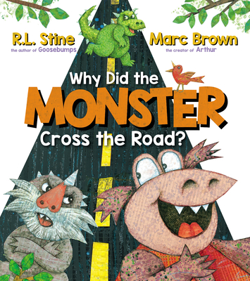 Why Did the Monster Cross the Road? By R. L. Stine, Marc Brown (Illustrator) Cover Image