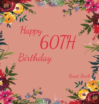 Happy 60th Birthday Guest Book (Hardcover): Memory book, guest book, birthday and party decor, Happy Birthday Guest Book, celebration Message Log Book By Lulu and Bell Cover Image