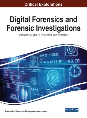 Digital Forensics and Forensic Investigations: Breakthroughs in Research and Practice By Information Reso Management Association (Editor) Cover Image